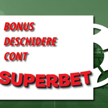 Bonus deschidere cont Superbet