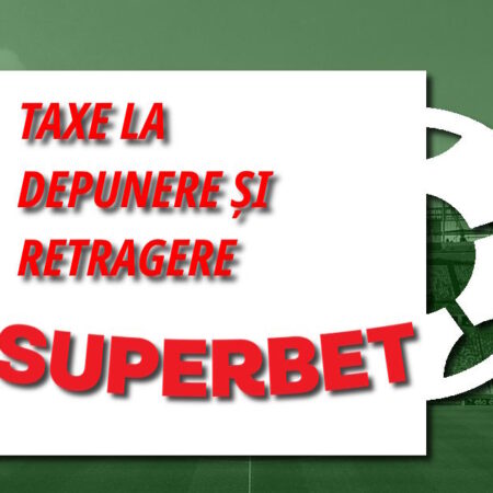 Taxe depunere Superbet