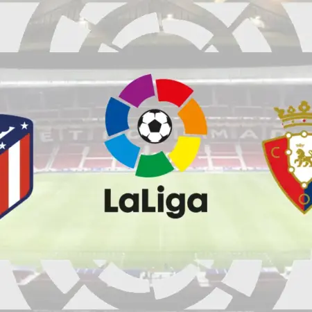 ✅ Atletico – Osasuna, La Liga (etapa 35), 21 Mai