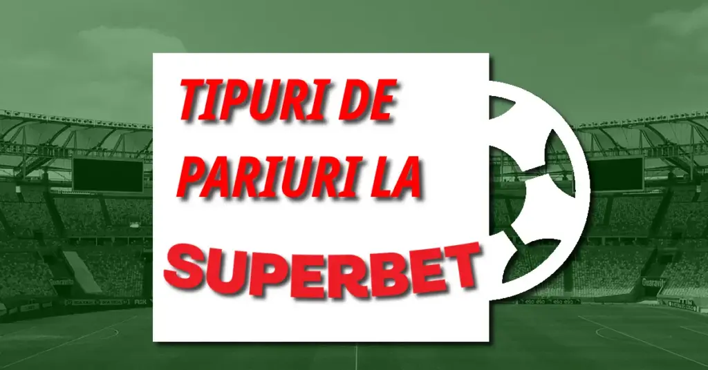 TIPURI DE PARIURI LA SUPERBET