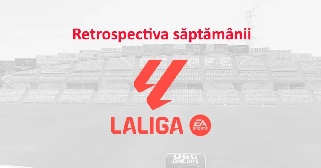 LaLiga - retrospectiva săptămânii